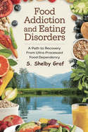 Food Addiction and Eating Disorders: A Path to Recovery from Ultra-Processed Food Dependency