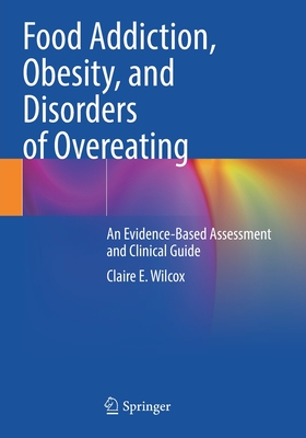 Food Addiction, Obesity, and Disorders of Overeating: An Evidence-Based Assessment and Clinical Guide - Wilcox, Claire E.
