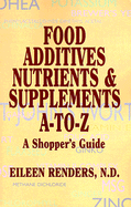 Food Additives, Nutrients, and Supplements a - Z: A Shopper's Guide