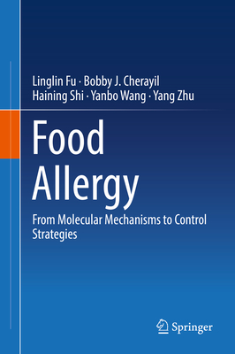 Food Allergy: From Molecular Mechanisms to Control Strategies - Fu, Linglin, and Cherayil, Bobby J., and Shi, Haining