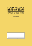 Food Allergy Immunotherapy Daily Dose Log: Yellow OIT SLIT 12 Month Undated Journal and Tracker Book