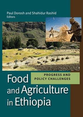 Food and Agriculture in Ethiopia: Progress and Policy Challenges - Dorosh, Paul (Editor), and Rashid, Shahidur, Professor (Editor)