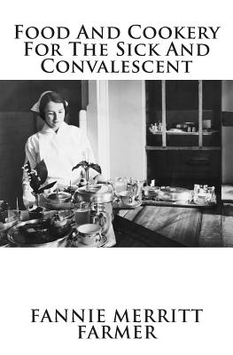 Food and Cookery for the Sick and Convalescent - Farmer, Fannie Merritt