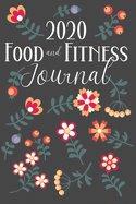 Food And Fitness Journal 2020: Weekly Meal Planner Organizer, Shopping List & Activity Tracker - Daily Water Log - Week To A Page Diary - Floral Cover