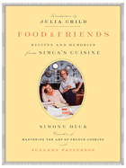 Food and Friends: Recipes and Memories from Simca's Cuisine: A Cookbook