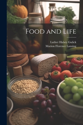 Food and Life - Gulick, Luther Halsey, and Lansing, Marion Florence