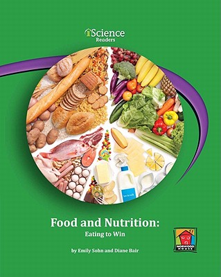 Food and Nutrition: Eating to Win - Sohn, Emily, and Bair, Diane, and Rock, Edward (Consultant editor)