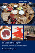 Food and the Pilgrim: Nourishment for Pilgrims and Faith-Based Tourists