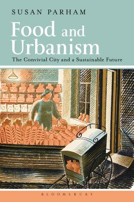 Food and Urbanism: The Convivial City and a Sustainable Future - Parham, Susan