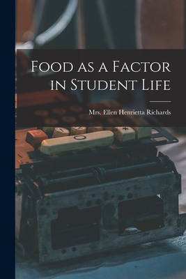 Food as a Factor in Student Life - Ellen Henrietta (Swallow), Rich, Mrs.