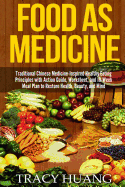 Food as Medicine: Traditional Chinese Medicine-Inspired Healthy Eating Principles with Action Guide, Worksheet, and 10-Week Meal Plan to Restore Health, Beauty, and Mind