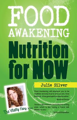 Food Awakening: Nutrition for Now! - Silver, Julie