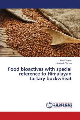 Food bioactives with special reference to Himalayan tartary buckwheat - Thakur, Rishi, and Verma, Madan L