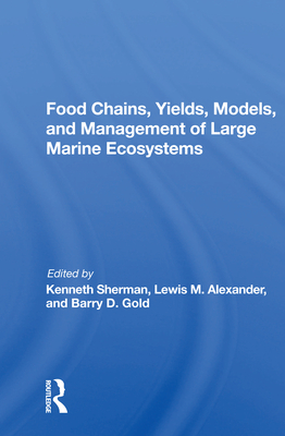 Food Chains, Yields, Models, and Management of Large Marine Ecosoystems - Sherman, Kenneth