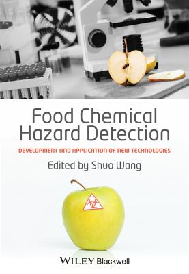 Food Chemical Hazard Detection: Development and Application of New Technologies - Wang, Shuo (Editor)