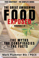 Food Conspiracy: The Complete Works: The Great Awakening. FOOD EXPOSED. The Myths. The Conspiracies. The Facts