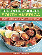 Food & Cooking of South America: Ingredients, Techniques and Signature Recipes from the Undiscovered Traditional Cuisines of Brazil, Argentina, Uruguay, Paraguay, Chile, Peru, Bolivia, Ecuador, Mexico, Columbia and Venezuela.