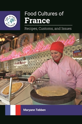 Food Cultures of France: Recipes, Customs, and Issues - Tebben, Maryann