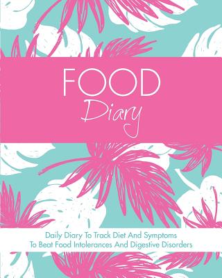 Food Diary: Daily Diary To Track Diet And Symptoms To Beat Food Intolerances And Digestive Disorders - Guides, Quick Start