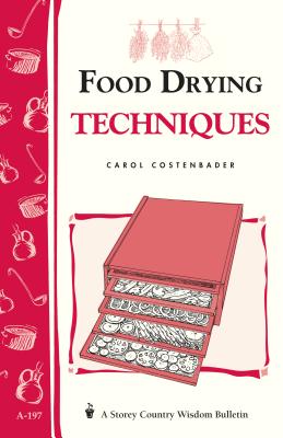 Food Drying Techniques: Storey's Country Wisdom Bulletin A-197 - Costenbader, Carol W