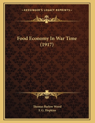 Food Economy in War Time (1917) - Wood, Thomas Barlow, and Hopkins, F G