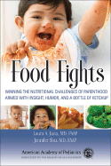 Food Fights: Winning the Nutritional Challenges of Parenthood Armed with Insight, Humor, and a Bottle of Ketchup - Jana, Laura A, Dr., MD, Faap, and Shu, Jennifer, M.D.