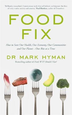 Food Fix: How to Save Our Health, Our Economy, Our Communities and Our Planet - One Bite at a Time - Hyman, Mark