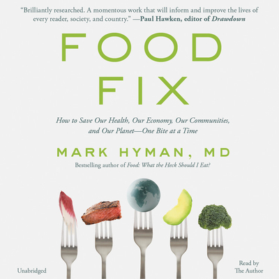 Food Fix Lib/E: How to Save Our Health, Our Economy, Our Communities, and Our Planet--One Bite at a Time - Hyman, Mark (Read by)