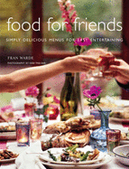 Food for Friends: Simply Delicious Menus for Easy Entertaining - Warde, Fran