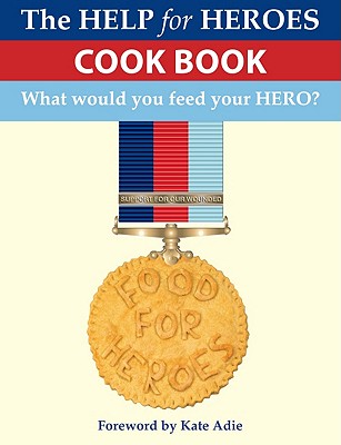 Food for Heroes: The Official Help for Heroes Cook Book - Pullen, John