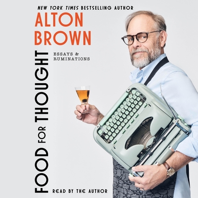 Food for Thought: Essays and Ruminations - Brown, Alton (Read by)