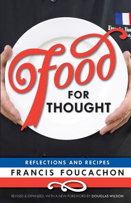 Food for Thought: Reflections and Recipes - Foucachon, Francis, and Wilson, Douglas (Foreword by)