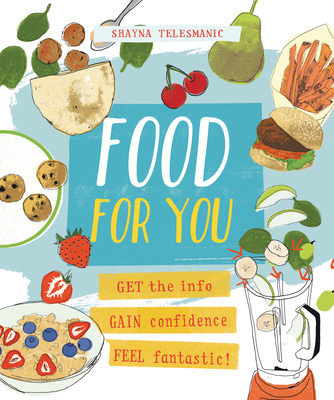 Food for You: Get the Info, Gain Confidence, and Feel Fantastic! - Telesmanic, Shayna