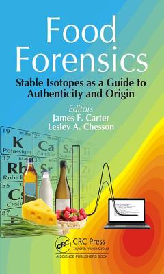 Food Forensics: Stable Isotopes as a Guide to Authenticity and Origin - Carter, James F. (Editor), and Chesson, Lesley A. (Editor)