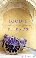 Food & Friends: A Chef's Journey Through France & Italy - Dansereau, Serge