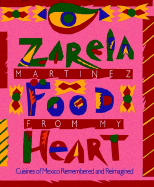 Food from My Heart: Cuisines of Mexico Remembered and Reimagined - Martinez, Zarela, and Mart&#237 Nez, Zarela, and Schulberg, Budd