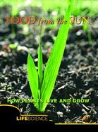 Food from the Sun: How Plants Live and Grow