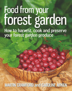 Food from your Forest Garden: How to harvest, cook and preserve your forest garden produce