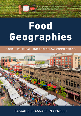 Food Geographies: Social, Political, and Ecological Connections - Joassart-Marcelli, Pascale