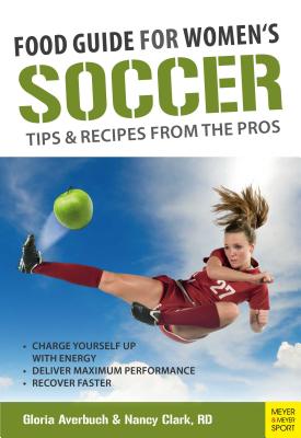 Food Guide for Soccer Tips & Recipes from the Pros - Averbuch, Gloria, and Clark, Nancy