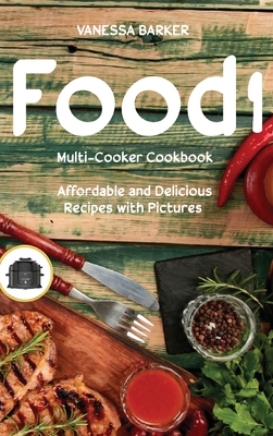 Food i Multi-Cooker Cookbook: Affordable and Delicious Recipes with Pictures - Barker, Vanessa