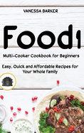 Food i Multicooker Cookbook for Beginners: Easy, Quick and Affordable Recipes for Your Whole Family