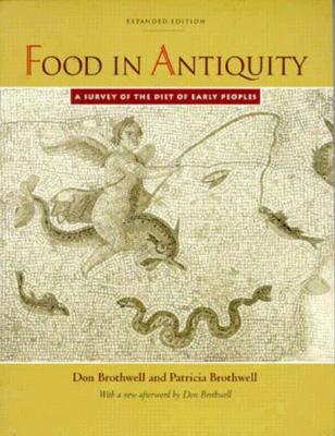 Food in Antiquity: A Survey of the Diet of Early Peoples - Brothwell, Don R, Professor, and Brothwell, Patricia, Professor