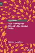 Food in Margaret Atwood's Speculative Fiction