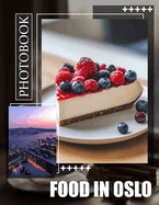 Food in Oslo Photo Book: Explore 40 Deliciously Captivating Images Showcasing Oslo's Culinary Delights For Food Enthusiasts