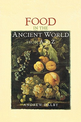 Food in the Ancient World from A to Z - Dalby, Andrew, Professor