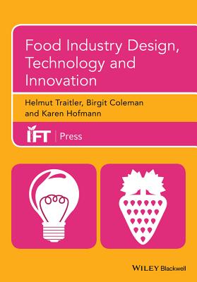 Food Industry Design, Technology and Innovation - Traitler, Helmut, and Coleman, Birgit, and Hofmann, Karen