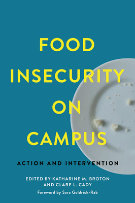 Food Insecurity on Campus: Action and Intervention - Broton, Katharine M (Editor), and Cady, Clare L (Editor), and Goldrick-Rab, Sara (Foreword by)