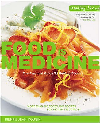 Food is Medicine: The Practical Guide to Healing Foods - Cousin, Pierre-Jean