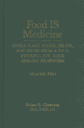 Food Is Medicine, Volume 2: Edible Plant Foods, Fruits, and Spices from A to Z: Evidence for Their Healing Properties